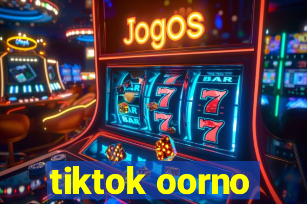 tiktok oorno